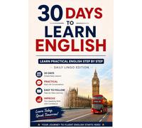 30 Days to Learn English: Learn Practical English Step by Step in Just 30 Days | Everyday Vocabulary, Conversations & Exercises for Beginners (Learn Languages in 30 days)