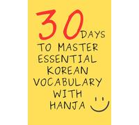 30 Days to Master Essential Korean Vocabulary with Hanja: Learn Korean Words Through Sino-Korean Roots