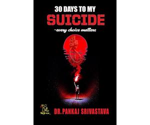 30 days to my Suicide ~ every choice matters: "A journey through despair, hope, and the courage to survive."