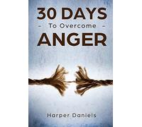30 Days to Overcome Anger (30-Days-Now Mindfulness and Meditation Guide Books)