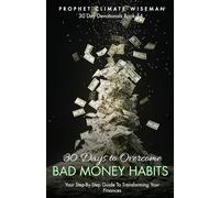30 Days to Overcome Bad Money Habits: Your Step-By-Step Guide to Breaking Financial Struggles and Transforming Your Finances (30 Day Devotionals)
