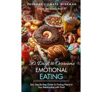 30 Days to Overcome Emotional Eating: Your Step-By-Step Guide To Finding Peace in Your Relationship with Food, (30 Day Devotionals)