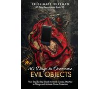 30 Days To Overcome Evil Objects: Your Step-By-Step Guide To Break Curses Attached To Things and Activate Divine Protection (30 Day Devotionals)