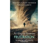 30 Days To Overcome Frustration: Your Step-By-Step Guide To Embracing Everlasting Peace: 24 (30 Day Devotionals)