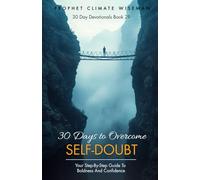 30 Days to Overcome Self-Doubt: Your Step-by-Step Guide to Boldness and Confidence: 29 (30 Day Devotionals)