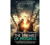 30 Days to Overcome the Enemies of Progress: Your Step-by-Step Guide to Destroy Every Demonic Force and Unlock Supernatural Breakthrough (30 Day Devotionals)