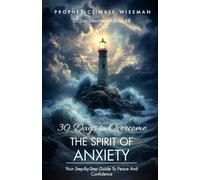 30 Days To Overcome The Spirit Of Anxiety: Your Step-By-Step Guide To Peace And Confidence (30 Day Devotionals)