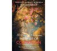 30 Days to Overcome the Spirit of Comparison: Your Step-By-Step Guide To Living with Contentment and Joy (30 Day Devotionals)