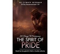 30 Days to Overcome the Spirit of Pride: Break the Stronghold & Walk in Humble Authority (30 Day Devotionals)