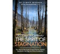 30 Days To Overcome The Spirit Of Stagnation: Your Step By Step Guide To Break Barriers, Reclaim Momentum, and Step Into Divine Acceleration (30 Day Devotionals)