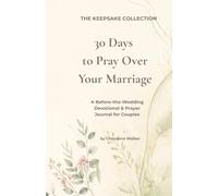30 Days to Pray Over Your Marriage: A Before-the-Wedding Devotional & Prayer Journal for Couples