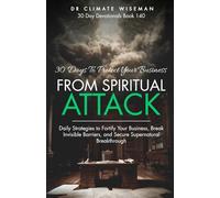 30 Days to Protect Your Business from Spiritual Attack: Daily Strategies to Fortify Your Business, Break Invisible Barriers, and Secure Supernatural Breakthrough (30 Day Devotionals)
