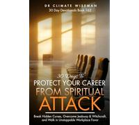 30 Days to Protect Your Career from Spiritual Attack: Break Hidden Curses, Overcome Jealousy & Witchcraft, and Walk in Unstoppable Workplace Favor (30 Day Devotionals)