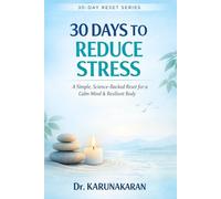 30-Days to Reduce Stress: A Simple, Science-Backed Reset for a Calm Mind & Resilient Body (The 30-Day Reset Series)