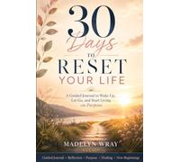 30 Days to Reset Your Life: A Guided Journal to Wake Up, Let Go, and Start Living on Purpose