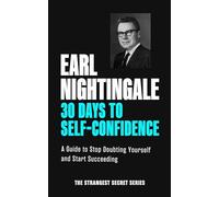 30 Days to Self-Confidence: A Guide to Stop Doubting Yourself and Start Succeeding (An Official Nightingale Conant Publication)