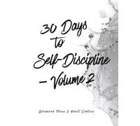 30 Days to Self-Discipline - Volume 2: Advanced Focus, Habit Control & Mental Strength (Discipline Training Series)