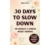 30 Days to Slow Down: A Guided Self-Care Journal for Women to Reduce Anxiety, Relieve Stress & Find Balance - Includes 6 Bonus Mandala Pages