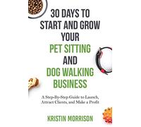 30 Days To Start and Grow Your Pet Sitting and Dog Walking Business: A Step-By-Step Guide to Launch, Attract Clients, and Make a Profit (Pearson English Kids Readers)