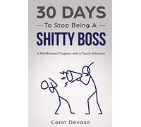 30 Days to Stop Being a Shitty Boss: A Mindfulness Program with a Touch of Humor