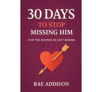 30 Days to Stop Missing Him: For the Woman He Left Behind (The 30-Day Glow-Up Series)