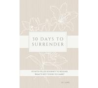 30 Days to Surrender: A Faith-Filled Journey to Release What’s Not Yours to Carry