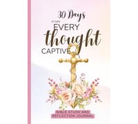30 Days to Take Every Thought Captive: Bible Study and Reflection Journal for the Christian Woman Who Want Biblical Answers to the Struggles of the Mind