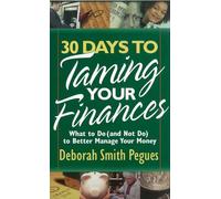 30 Days To Taming Your Finances: What to Do (and Not Do) to Better Manage Your Money