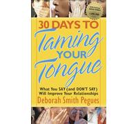 30 Days to Taming Your Tongue: What You Say (and Don't Say) Will Improve Your Relationships