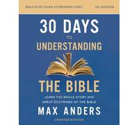 30 Days to Understanding the Bible Study Guide plus Streaming Video, Updated Edition: Learn the Whole Story and Great Doctrines of the Bible