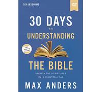 30 Days to Understanding the Bible Video Study: Unlock the Scriptures in 15 Minutes a Day
