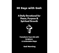 30 Days with God: A Daily Devotional for Peace, Purpose & Spiritual Growth: Transform Your Life with Scripture & Actionable Steps Bible Quotes Planner