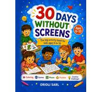 30 Days Without Screens: The Big Screen-Free Activity Book for Kids Ages 6 to 10: Coloring, Games, Mazes, Puzzles and Creative Challenges