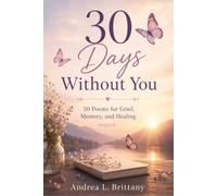 30 Days Without You: 30 Poems for Grief, Memory, and Healing