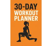 30 Days Workout Planner: Build the Habit, Stay Consistent, Get Stronger, Feel Better