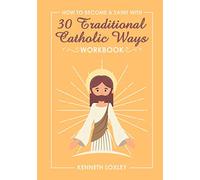 30 Devotional Ways to live a Traditional Catholic Life workbook: because growing in faith is how you become a saint