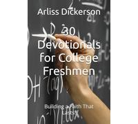 30 Devotionals for College Freshmen: Building a Faith That Lasts! (The College Freshman Set)