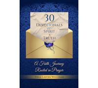 30 DEVOTIONS N SPIRIT & TRUTH: A Faith Journey Rooted in Prayer