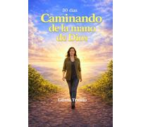 30 días: Caminando de la mano de Dios: Un devocional para fortalecer tu fe, confiar y encontrar paz cada día