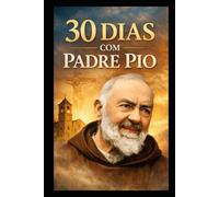 30 DIAS COM PADRE PIO (Coleção 30 Dias com os Santos)