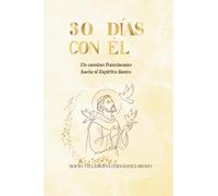 30 DÍAS CON ÉL: Un camino franciscano hacia el Espíritu Santo (LA SEMILLA DE LUZ)