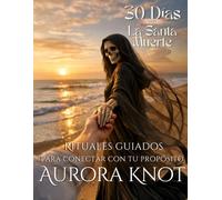 30 días con la Santa Muerte: rituales guiados para conectar con tu propósito