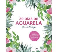 30 Días de Acuarela: Un Curso de Acuarela En 30 Proyectos
