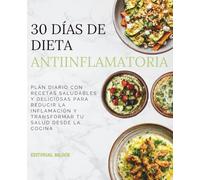 30 Días de Dieta Antiinflamatoria: Plan diario con recetas saludables y deliciosas para reducir la inflamación y transformar tu salud desde la cocina