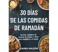 30 días de las comidas de Ramadán: Un mes completo de recetas de Suhoor e Iftar para simplificar el ayuno.: 2 (Serie de Ramadán)