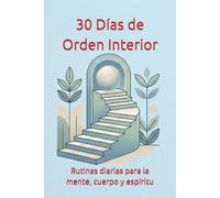 30 Días de Orden Interior: Rutinas diarias para la mente, cuerpo y espíritu