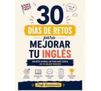 30 Días de Retos para Mejorar tu Inglés: Cuaderno con Gramática, Vocabulario y Conversación | 3 Niveles | Para Principiantes e Intermedios