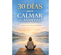 30 Días para calmar tu ansiedad: Un camino hacia la paz interior