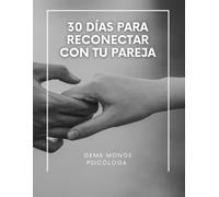 30 días para reconectar con tu pareja: Una guía práctica y transformadora para mejorar la comunicación, aprender a resolver conflictos y fortalecer la conexión emocional.: Versión a color