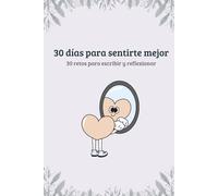 30 días para sentirte mejor: 30 retos para escribir y reflexionar